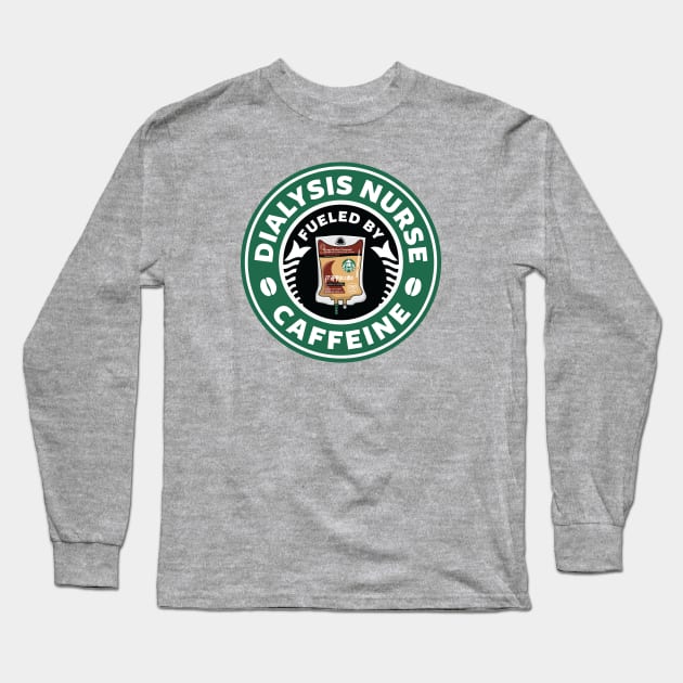 Dialysis Nurse Fueled By Caffeine Long Sleeve T-Shirt by spacedowl